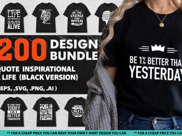 200 design quote inspirational life black t-shirt white svg, vector typoall artwork, artwork, be nice, bundle, buy, commercial, cool, creative, demand, design, designs, fashion, for, funny, geometric, graphic, inspirational, joke,