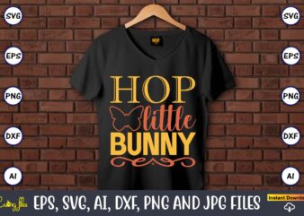 Hop little bunny,Easter,Easter bundle Svg,T-Shirt, t-shirt design, Easter t-shirt, Easter vector, Easter svg vector, Easter t-shirt png, Bunny Face Svg, Easter Bunny Svg, Bunny Easter Svg, Easter Bunny Svg,Easter Bundle