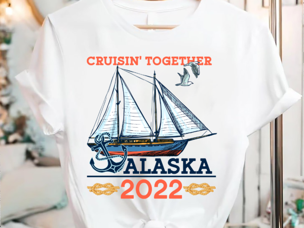 Cruisin_ together alaska t-shirt, alaska cruise 2022 shirt, alaska vacation, cruisin squad, cruising shirts, alaska cruise gift