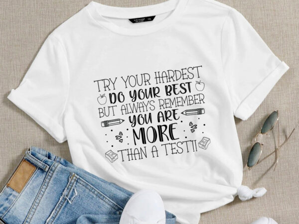 Dc try your hardest do your best but always remember you’re more than a test shirt, school test shirt, teacher testing day tshirt-01