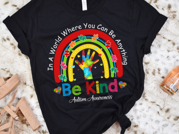 Dh in a world where you can be anything be kind autism rainbow shirt, autism awareness shirt, autism month tee t shirt vector illustration