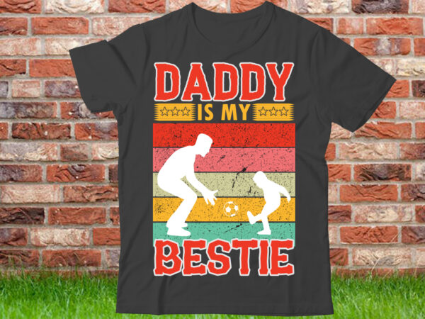 Daddy is my bestie t shirt design, world’s best dad ever shirt, best dad gift, vintage dad t-shirt, father’s day gift, dad shirt, father’s day shirt, gift for dad,black father