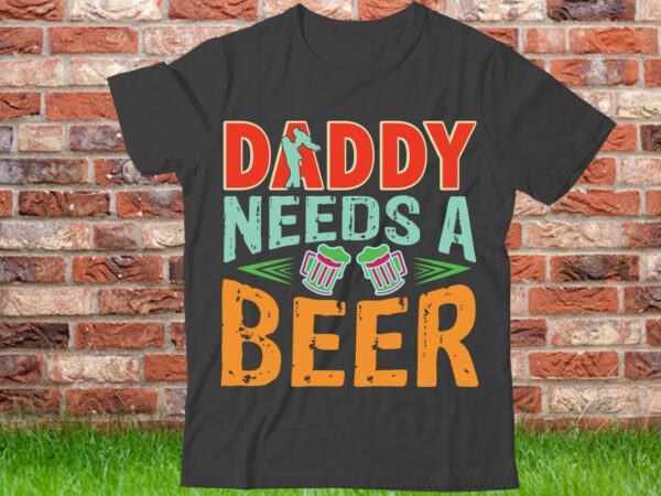 Daddy needs a beer t shirt design, world’s best dad ever shirt, best dad gift, vintage dad t-shirt, father’s day gift, dad shirt, father’s day shirt, gift for dad,black father