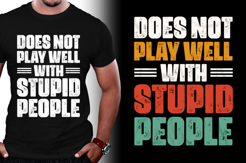 Does Not Play Well With Stupid People T-Shirt Design