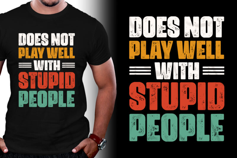 Does Not Play Well With Stupid People T-Shirt Design