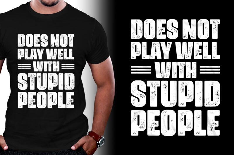 Does Not Play Well With Stupid People T-Shirt Design