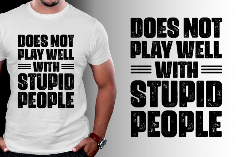 Does Not Play Well With Stupid People T-Shirt Design