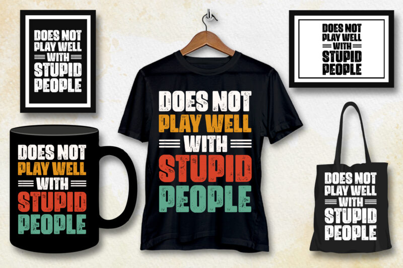 Does Not Play Well With Stupid People T-Shirt Design