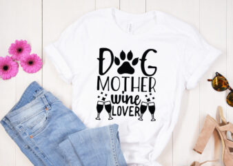 Dog mother wine lover SVG design, Mother’s Day SVG Bundle, Mother’s Day SVG, Mother Hustler SVG, Mother Svg, Momlife Svg, Mom Svg, Gift For Mom Svg, Mom Quotes Svg, Mother’s