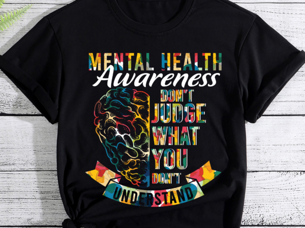 Don_t judge what you don_t understand mental health support t-shirt