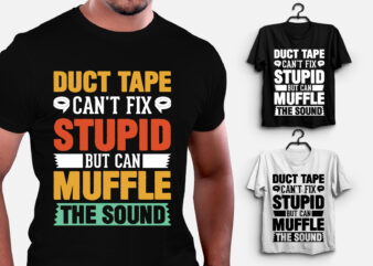 Duct Tape Can’t Fix Stupid but can Muffle The Sound T-Shirt Design