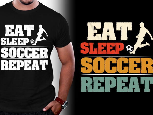Eat sleep soccer repeat t-shirt design