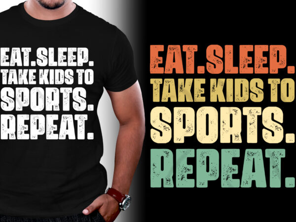 Eat sleep take kids to sports repeat t-shirt design