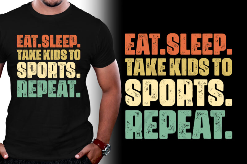 Eat Sleep Take Kids to Sports Repeat T-Shirt Design