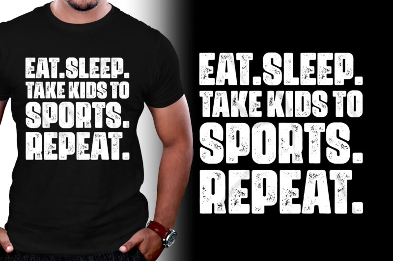 Eat Sleep Take Kids to Sports Repeat T-Shirt Design