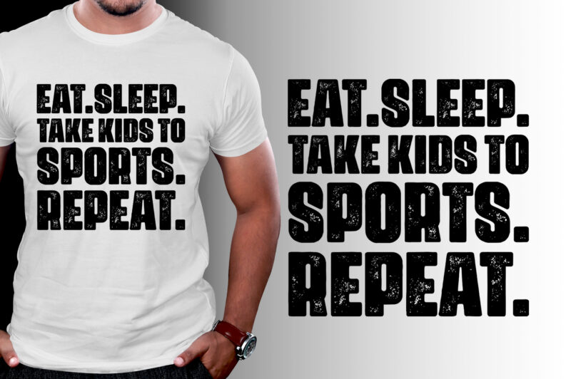 Eat Sleep Take Kids to Sports Repeat T-Shirt Design