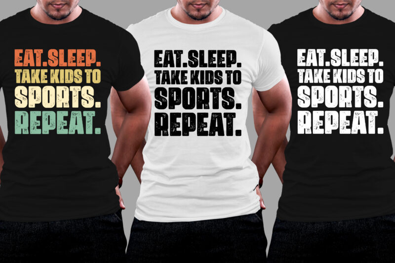 Eat Sleep Take Kids to Sports Repeat T-Shirt Design