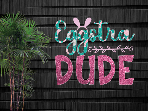 Eggstra dude sublimation design, happy easter car embroidery design, easter embroidery designs, easter bunny embroidery design files , easter embroidery designs for machine, happy easter stacked cheetah leopard bunny rabbit