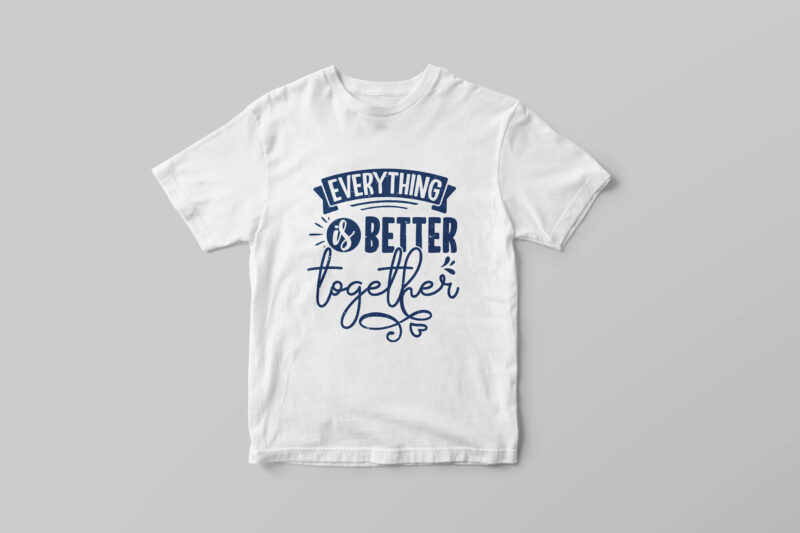 Everything is better together, Hand lettering friendship quotes t-shirt design