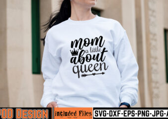 Mom A Little About Queen T-shirt Design,mother day svg design, how to make memorial shirts with cricut, how to make a picture a svg for cricut, mother svg bundle, mother