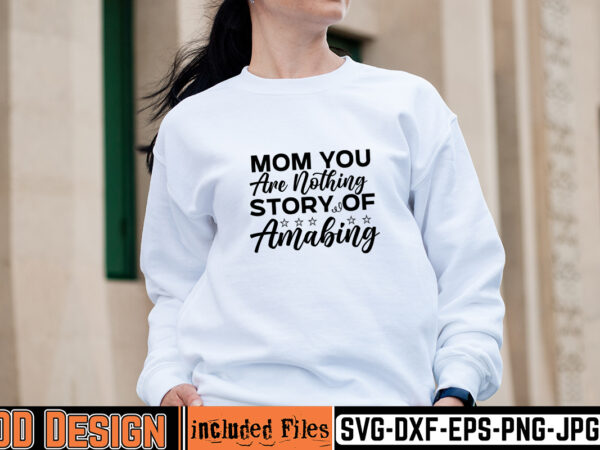 Mom you are nothing story of amazing t-shirt design,mother day svg design, how to make memorial shirts with cricut, how to make a picture a svg for cricut, mother svg