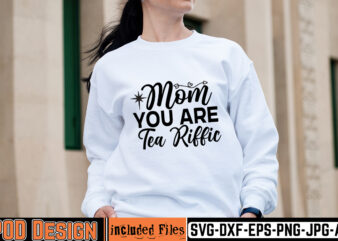 Mom You Are Tea Riffic T-shirt Design,mother day svg design, how to make memorial shirts with cricut, how to make a picture a svg for cricut, mother svg bundle, mother