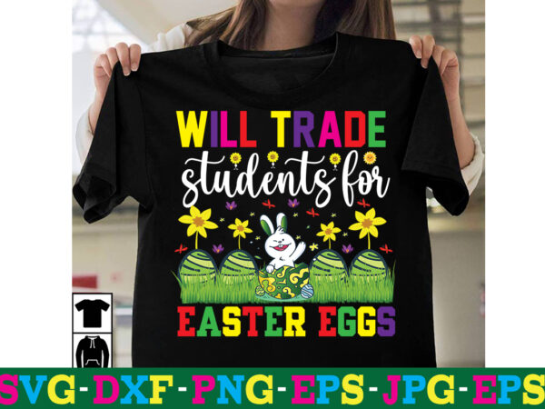 Will trade students for easter eggs t-shirt designa-z t-shirt design design bundles all easter eggs babys first easter bad bunny bad bunny merch bad bunny shirt bike with flowers hello