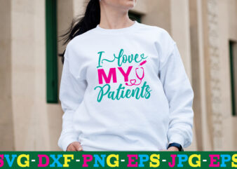 I Love My Patients T-shirt Design,big bundle svg file for cricut cheetah nurse shirt svg bundle cut files for cricut doctor svg gateway design house leopard nurse sublimation designs mdesign