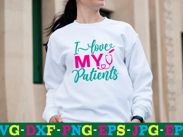 I love my patients t-shirt design,big bundle svg file for cricut cheetah nurse shirt svg bundle cut files for cricut doctor svg gateway design house leopard nurse sublimation designs mdesign