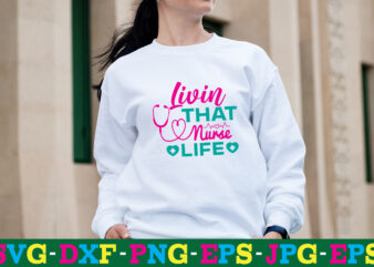 Livin That Nurse Life T-shirt Design,big bundle svg file for cricut cheetah nurse shirt svg bundle cut files for cricut doctor svg gateway design house leopard nurse sublimation designs mdesign