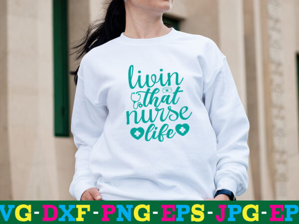 Livin that nurse life t-shirt design,big bundle svg file for cricut cheetah nurse shirt svg bundle cut files for cricut doctor svg gateway design house leopard nurse sublimation designs mdesign