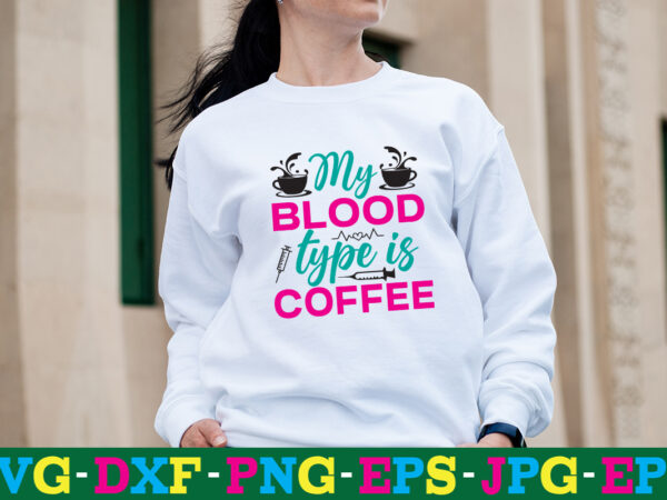 My blood type is coffee t-shirt design,big bundle svg file for cricut cheetah nurse shirt svg bundle cut files for cricut doctor svg gateway design house leopard nurse sublimation designs