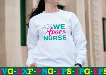 We Love Nurse T-shirt Design,big bundle svg file for cricut cheetah nurse shirt svg bundle cut files for cricut doctor svg gateway design house leopard nurse sublimation designs mdesign nurse