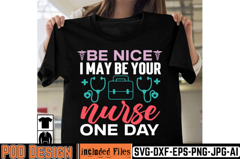 Be Nice I May Be Your Nurse One Day T-shirt Design,big bundle svg file for cricut cheetah nurse shirt svg bundle cut files for cricut doctor svg gateway design house