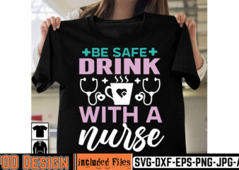 Be Safe Drink With Nurse T-shirt Design,big bundle svg file for cricut cheetah nurse shirt svg bundle cut files for cricut doctor svg gateway design house leopard nurse sublimation designs