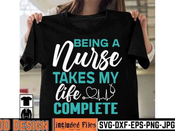 Being a nurse takes my life complete t-shirt design,big bundle svg file for cricut cheetah nurse shirt svg bundle cut files for cricut doctor svg gateway design house leopard nurse