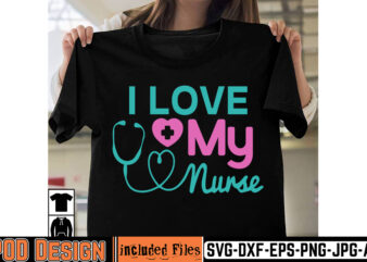 I love My Nurse T-shirt Design,big bundle svg file for cricut cheetah nurse shirt svg bundle cut files for cricut doctor svg gateway design house leopard nurse sublimation designs mdesign