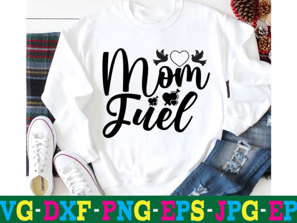 Mom fuel t-shirt design,10th birthday svg 10th wedding anniversary t shirt design 13th birthday svg 18th birthday svg 1st birthday svg 1st birthday svg free 20 motivational t shirt design