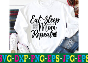 Eat Sleep Mom Repeat T-shirt Design,10th birthday svg 10th wedding anniversary t shirt design 13th birthday svg 18th birthday svg 1st birthday svg 1st birthday svg free 20 motivational t