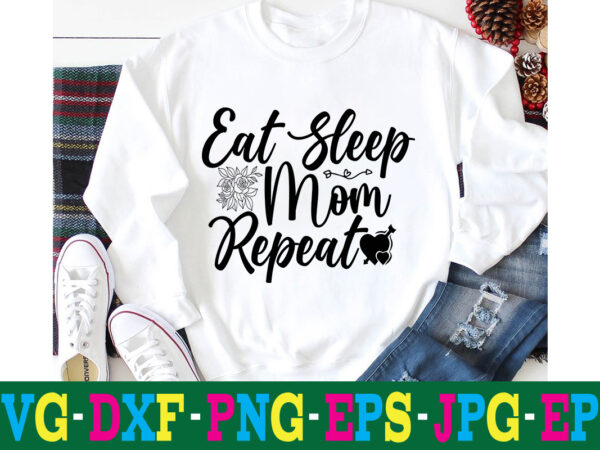 Eat sleep mom repeat t-shirt design,10th birthday svg 10th wedding anniversary t shirt design 13th birthday svg 18th birthday svg 1st birthday svg 1st birthday svg free 20 motivational t