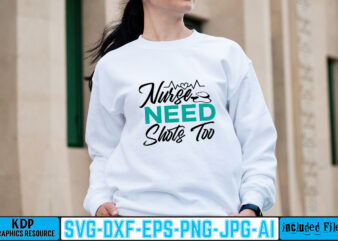 Nurse Need Shots Too T-shirt Design,big bundle svg file for cricut cheetah nurse shirt svg bundle cut files for cricut doctor svg gateway design house leopard nurse sublimation designs mdesign