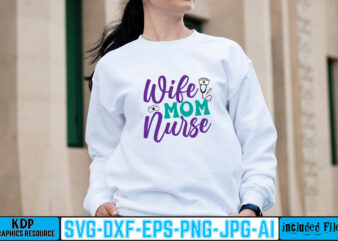 Wife Mom Nurse T-shirt Design,big bundle svg file for cricut cheetah nurse shirt svg bundle cut files for cricut doctor svg gateway design house leopard nurse sublimation designs mdesign nurse