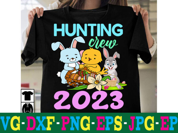 Hunting crew 2023 t-shirt design,a-z t-shirt design design bundles all easter eggs babys first easter bad bunny bad bunny merch bad bunny shirt bike with flowers hello spring daisy bees