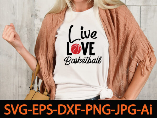 Live love basketball t-shirt design,basketball svg bundle, basketball png, basketball clipart, basketball vector, basketball mom svg,bundle of sports, mandala laser cut file sport vector wood wall art home decor cnc