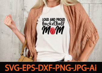 loud and proud basketball mom T-shirt Design,Basketball Svg Bundle, Basketball Png, Basketball Clipart, Basketball Vector, Basketball Mom Svg,Bundle of sports, mandala laser cut file sport vector wood wall art home