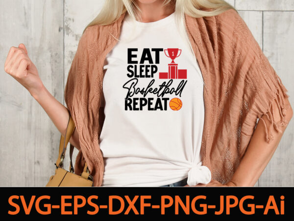 Eat sleep basketball repeat t-shirt design,basketball svg bundle, basketball png, basketball clipart, basketball vector, basketball mom svg,bundle of sports, mandala laser cut file sport vector wood wall art home decor Eat sleep basketball repeat t-shirt design,basketball svg bundle, basketball png, basketball clipart, basketball vector, basketball mom svg,bundle of sports, mandala laser cut file sport vector wood wall art home decor