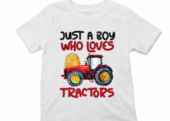 Farm Just A Boy Who Loves Tractors Farmer Farming Tractor Truck Lovers NC 1103 t shirt graphic design