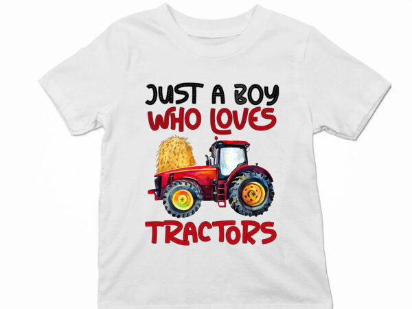 Farm just a boy who loves tractors farmer farming tractor truck lovers nc 1103 t shirt graphic design
