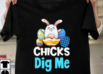 Chicks Dig ME T-shirt Design,easter t-shirt design,easter tshirt design,t-shirt design,happy easter t-shirt design,easter t- shirt design,happy easter t shirt design,easter designs,easter design ideas,canva t shirt design,tshirt design,t shirt design,t shirt