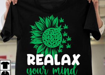 Realax Your Mind T-Shirt Design, Realax Your MindSVG Cut File, Weed SVG Mega Bundle , Cannabis SVG Mega Bundle , 120 Weed Design t-shirt des , Weedign bundle , weed